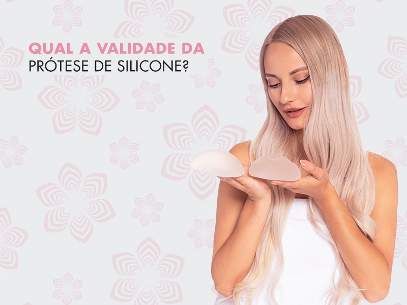 Qual a validade da prótese de silicone Qual a validade da prótese de silicone