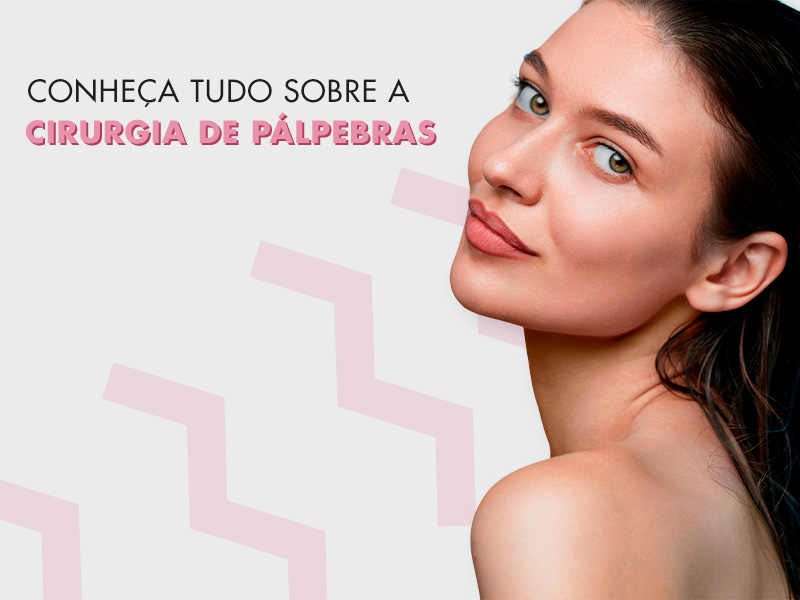 Cirurgia de Pálpebras: tudo que você precisa saber sobre o tratamento para as bolsas no olhos e pálpebras caídas cirurgia palpebra