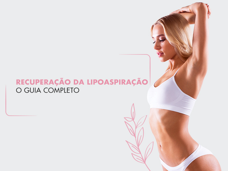 Recuperação da lipoaspiração: respondemos 25 perguntas sobre o pós-operatório de lipo (a 15ª vai te surpreender!) recuperação lipoaspiração
