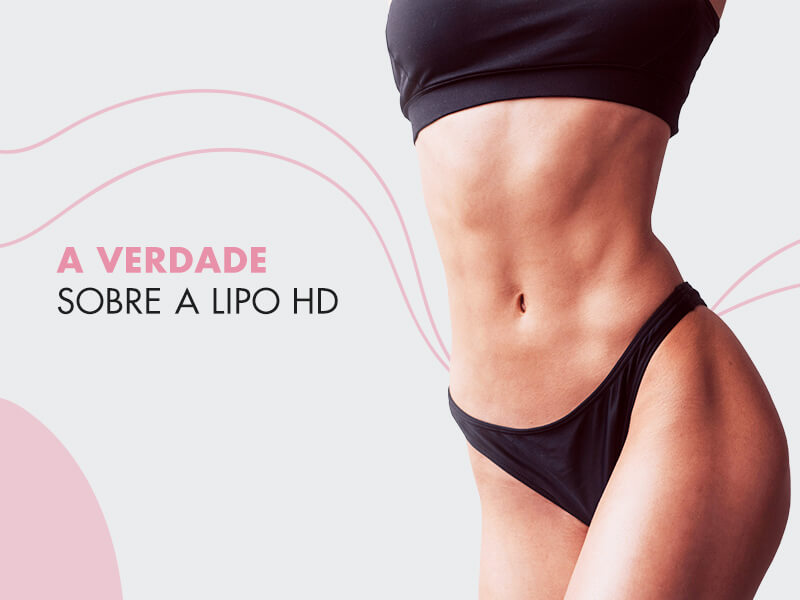 Lipo HD: o que é, valor, riscos e toda a verdade que ninguém te contou sobre a famosa Lipo LAD Lipo HD