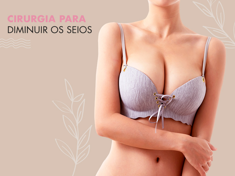 Mamoplastia Redutora: saiba tudo sobre a cirurgia para diminuir os seios e ter uma vida mais leve! mamoplastia redutora