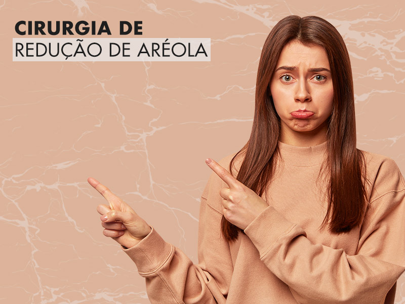Areoloplastia: conheça a cirurgia de redução de aréola grande! areoloplastia