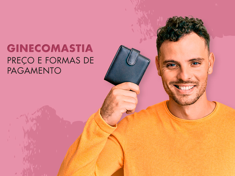 Ginecomastia: preço, formas de pagamento e dicas exclusivas para não cair em ciladas na hora de pagar a sua cirurgia! cirurgia ginecomastia valor