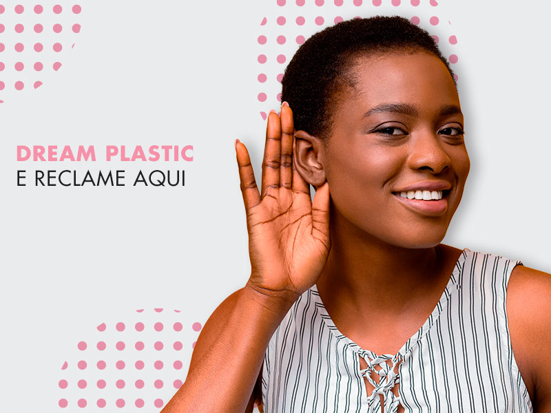 Dream Plastic no Reclame Aqui: veja como lidamos com reclamações! dream plastic reclame aqui
